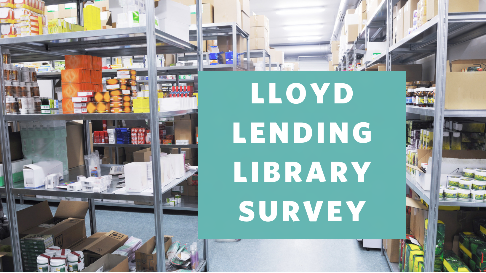 a photo of a storage room with materials on metal racks and the words "Lloyd Lending Library Survey"