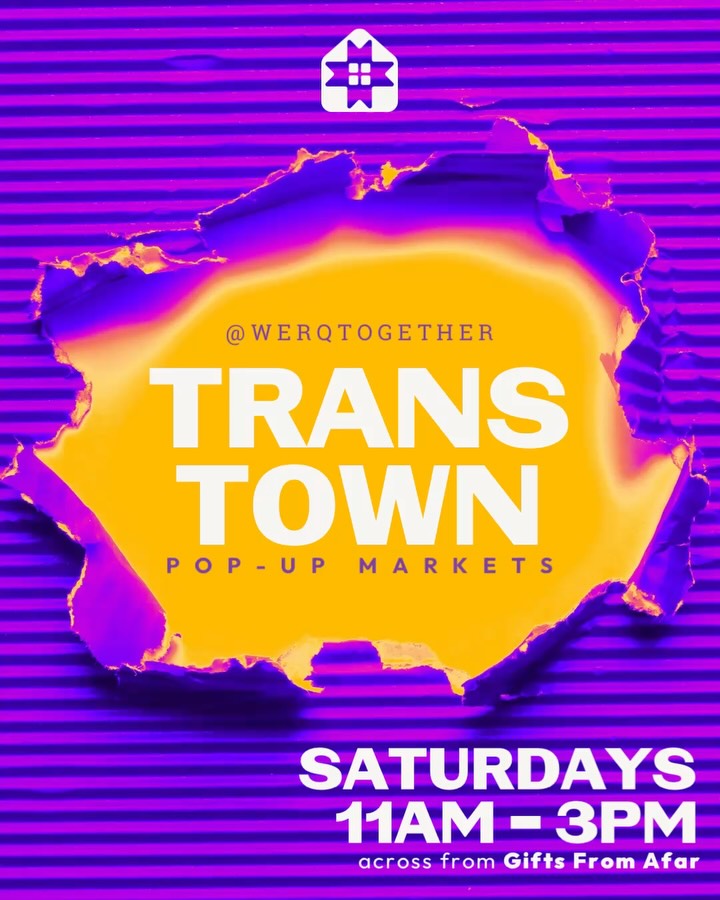 @werqtogether Trans Town pop-up markets Saturdays 11AM-3PM across from gifts from afar