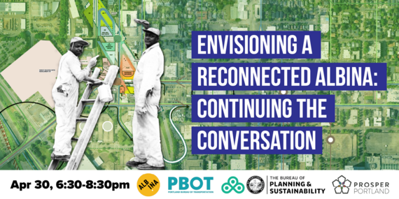 ENVISIONING A ==- RECONNECTED ALBINA: CONTINUING THE CONVERSATION Apr 30, 6:30-8:30pm