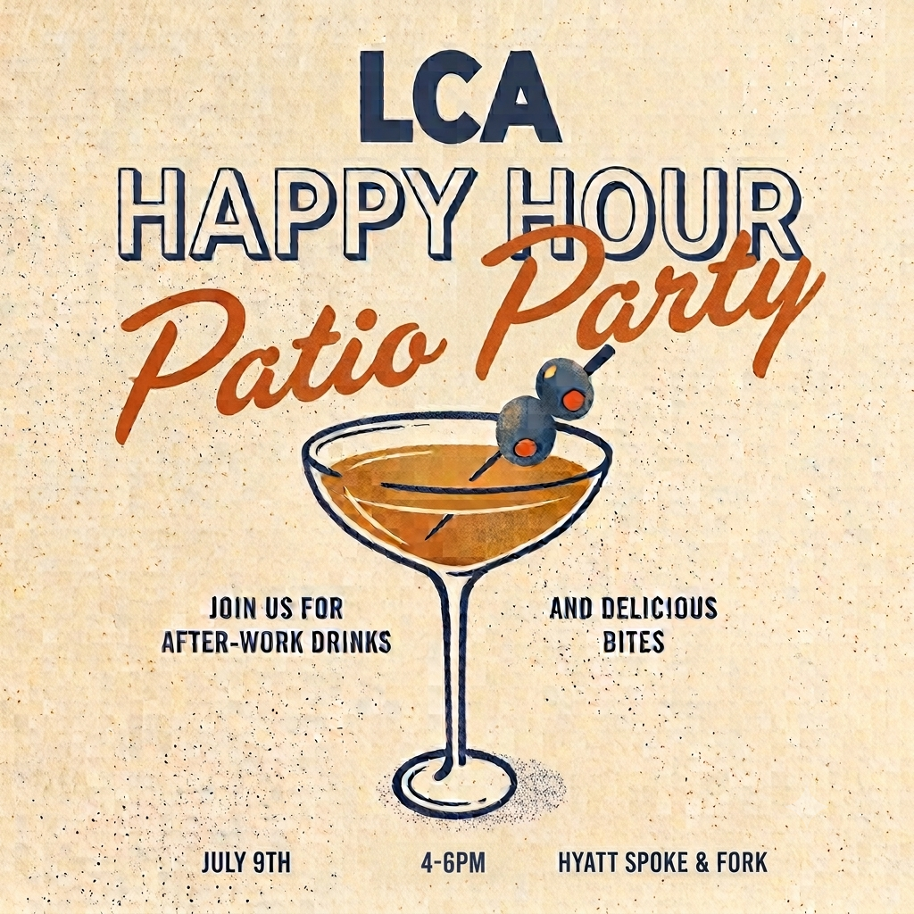 LCA Happy Hour Patio Party Join us for after-work drinks and delicious bites July 9th 4-6pm Hyatt Spoke & Fork