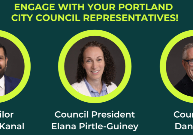 The words "Engage with your Portland City Council Representative" and headshots of Councilor Sameer Kanal, Council President Elana Pirtle-Guiney, and Councilor Dan Ryan.