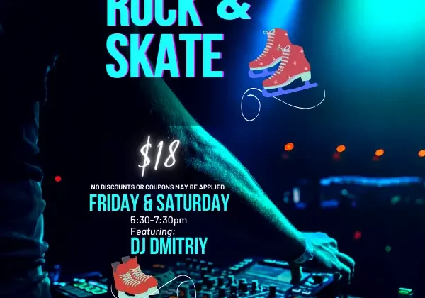 Rock & Skate $18 NO DISCOUNTS OR COUPONS MAY BE APPLIED FRIDAY & SATURDAY 5:30-7:30pm Featuring: DJ DMITRIY