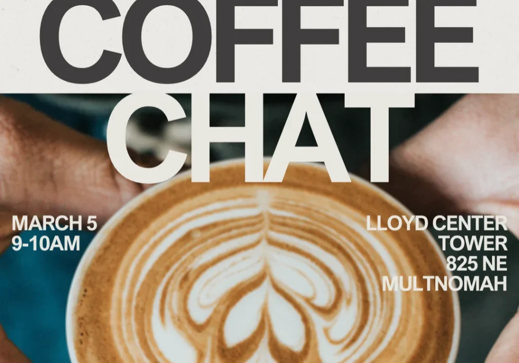 Lloyd Community Assoc. Coffee Chat You're Invited! March 5, 9-10AM Lloyd Center Tower 825 NE Multnomah