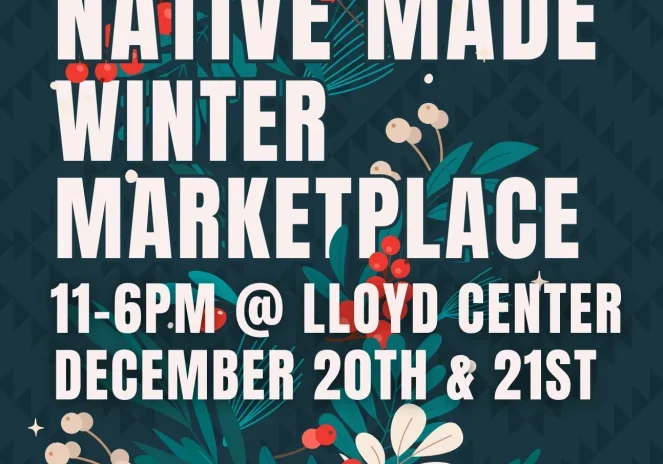 NAYA Native Made Winter Marketplace 11am - 6pm @ Lloyd Center, December 20th & 21st Native Vendors + Raffles + More!