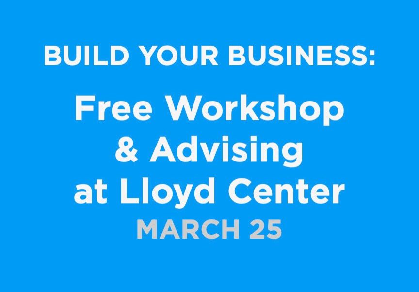 Build Your Business: Free Workshop & Advising at Lloyd Center March 25