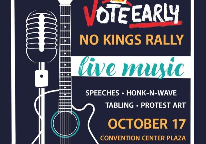 Vote Early: No Kings Rally Live Music Speeches – Honk-N-Wave – Tabling – Protest Art October 17 Convention Center Plaza 10 AM - Noon